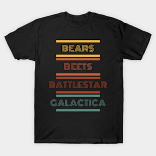 Bears, Beets, Battlestar Galactica. Fun. Humor T-Shirt